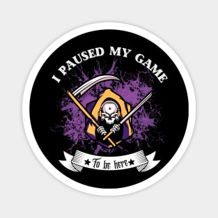 I Paused My Game to Be Here-Halloween gift Magnet